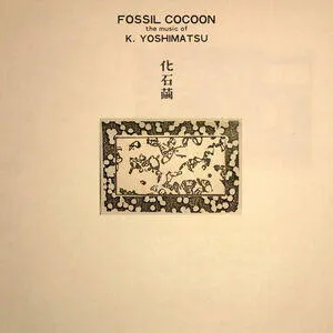 Fossil cocoon : the music of K. Yoshimatsu